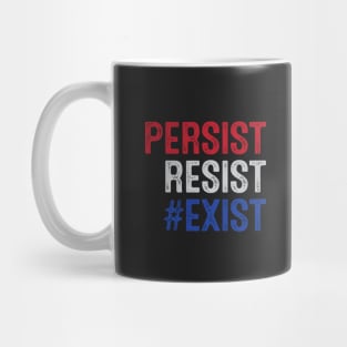 PERSIST, RESIST, EXIST Mug